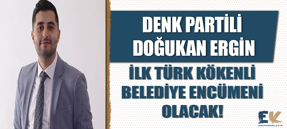 DENK Partili Doğukan Ergin bir ilke imza attı: İlk Türk kökenli belediye encümeni olacak!
