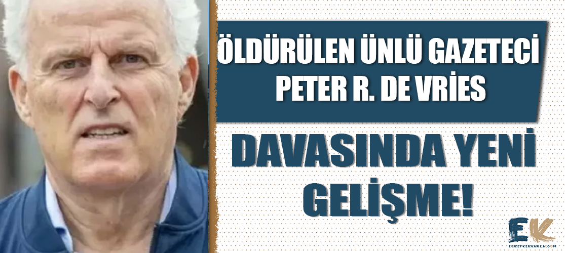 Öldürülen ünlü gazetesi Peter R. De Vries davasında yeni gelişme: 1 kişi daha yakalandı!