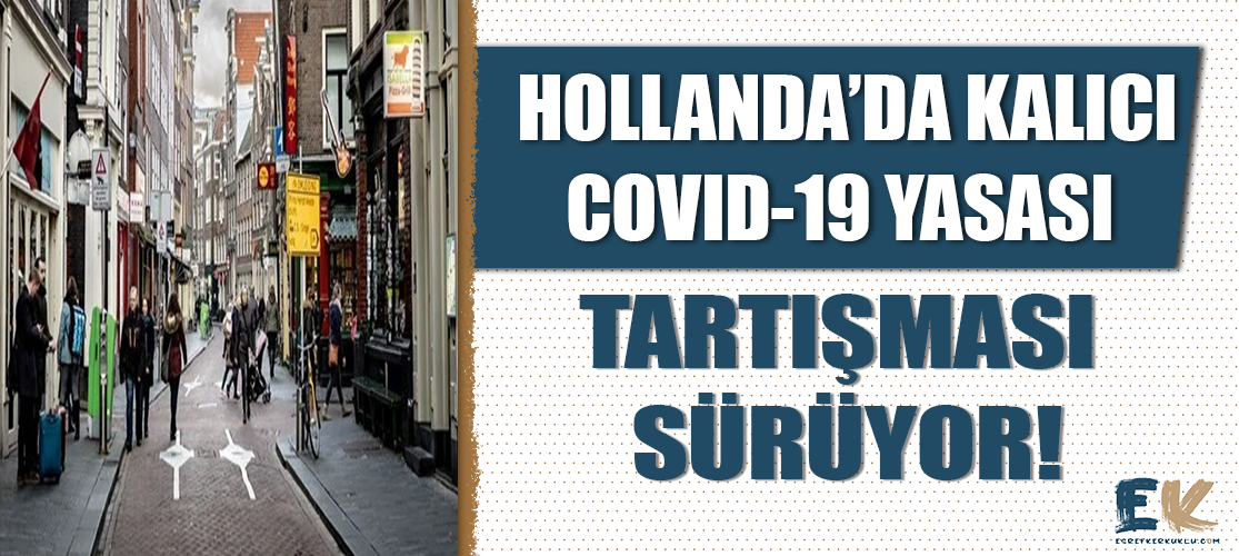 Hollanda'da Covid-19  kalıcı yasa tasarısı, tartışılmaya devam ediyor!