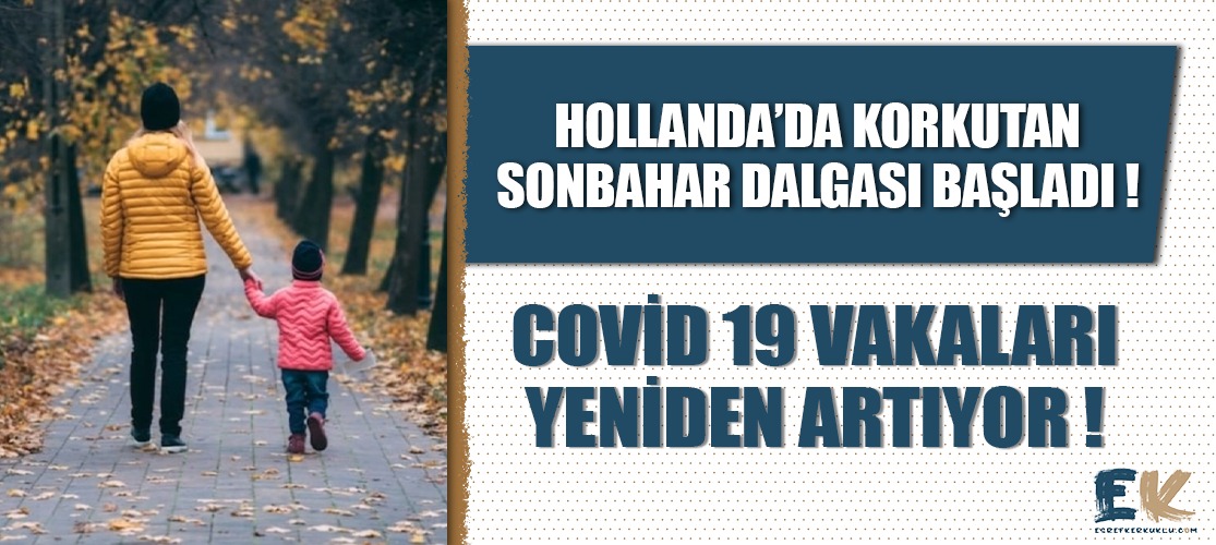 Hollanda Covid-19'da korkutan gelişme: Sonbahar dalgası başladı!