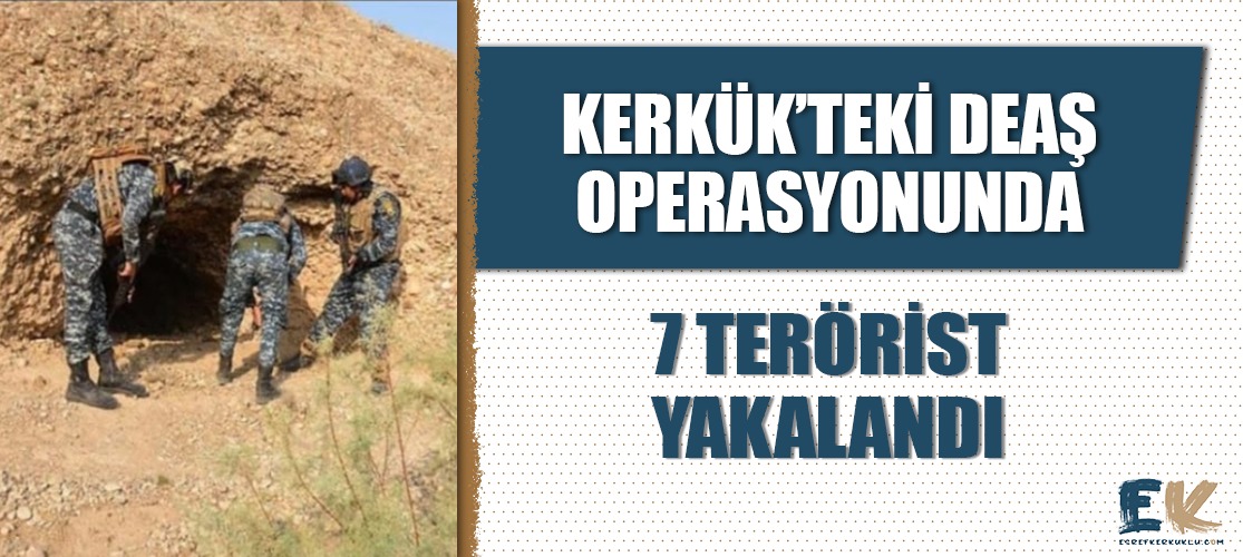 Kerkük'te DEAŞ operasyonu: 7 terörist yakalandı!