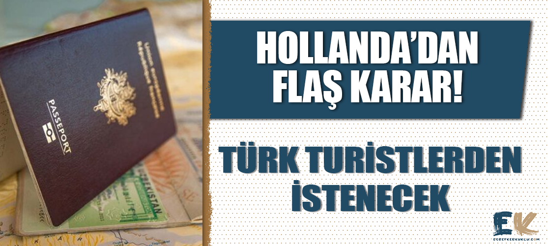 Hollanda’dan flaş karar! Türk turistlerden istenecek…