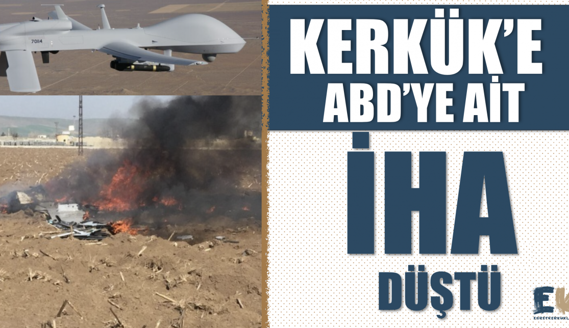 Kerkük’e ABD’ye ait İHA düştü