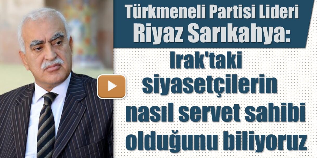 Turkmeneli-Partisi-Riyaz-Sarikahya-Irak-Kerkuk-Turkmeneli-Servet-Yolsuzluk