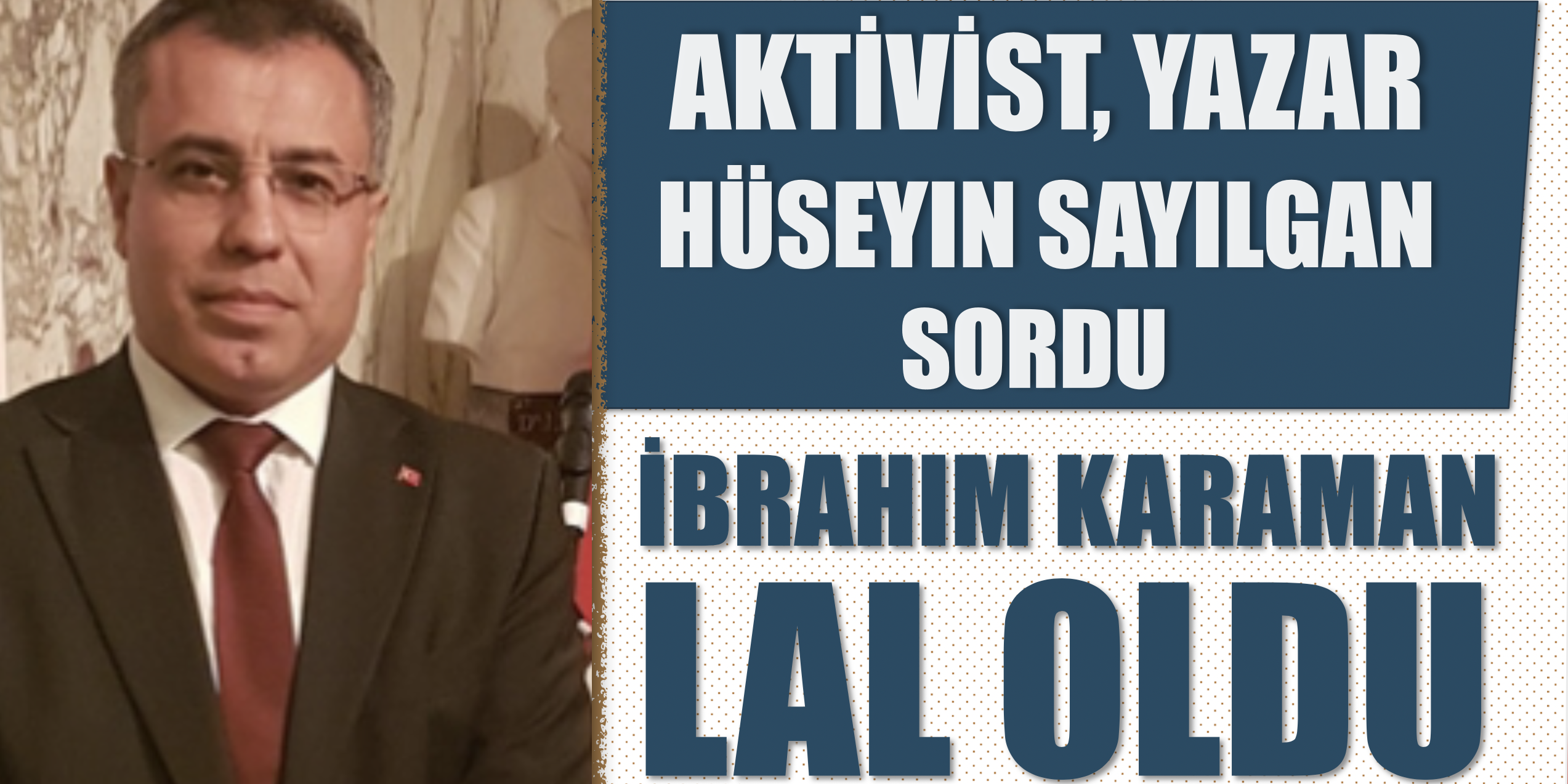 aktivist_yazar_huseyin_sayilgan_sordu_ibrahim_karaman_lal_oldu_h26476_804b5
