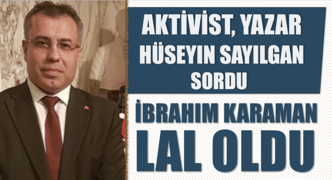 aktivist_yazar_huseyin_sayilgan_sordu_ibrahim_karaman_lal_oldu_h26476_804b5