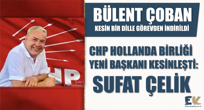 bulent_cobanin_chp_hollanda_birligi_baslanligi_gorevinden_alinip_yerine_genel_merkezin_onayiyla_sufat_celik_getirildigi_kesinlesti_h48834_2e64b