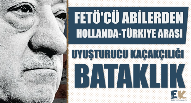 feto_cu_abilerden_hollanda_turkiye_arasi_uyusturucu_kacakciligi_h48117_731e7