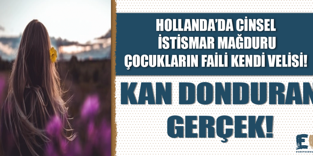 hollanda_da_cinsel_istismar_magduru_her_6_cocuktan_1_inin_failinin_kendi_velisi_oldugu_ortaya_cikti_h48764_04fa1
