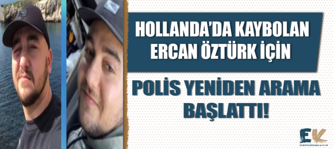 hollanda_da_kaybolan_ercan_ozturk_sorusturmasinda_polis_yeniden_arama_baslatti_h48780_f0751
