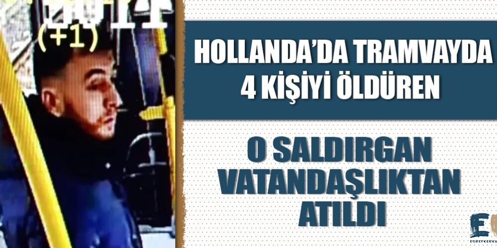 hollanda_da_tramvayda_4_kisiyi_olduren_gokmen_tanis_vatandasliktan_cikarildi_h48719_174c8