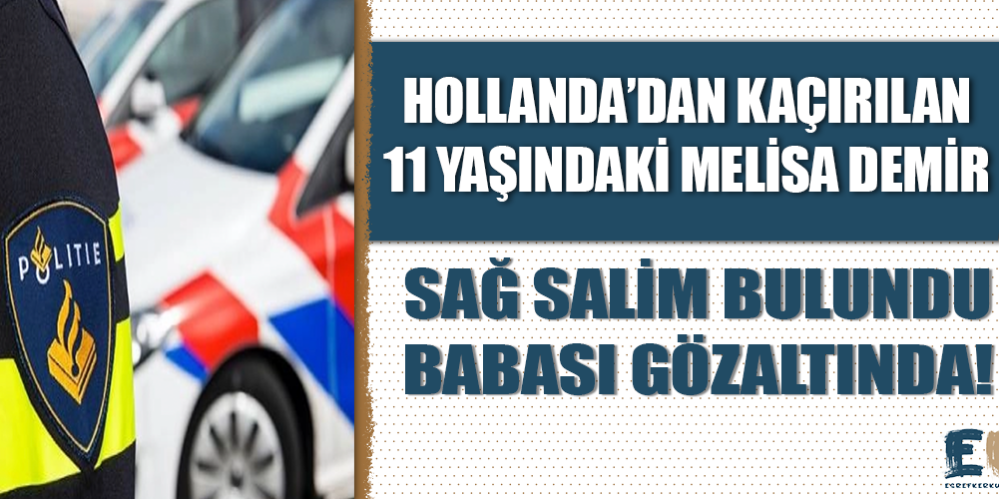 hollanda_dan_babasi_tarafindan_kacirilan_11_yasindaki_melisa_demir_bulundu_h48779_7b9b4