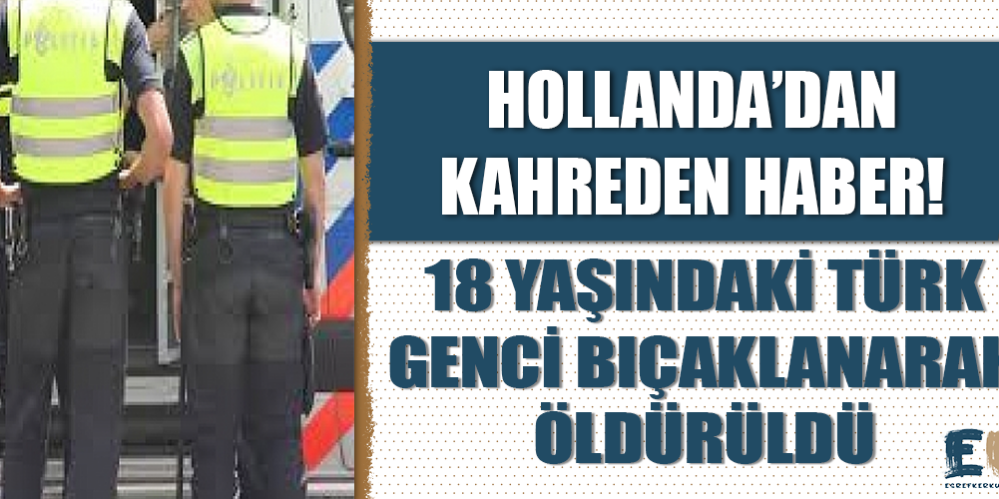 hollanda_dan_kahreden_haber_18_yasindaki_turk_genci_bicaklanarak_olduruldu_h48643_45905