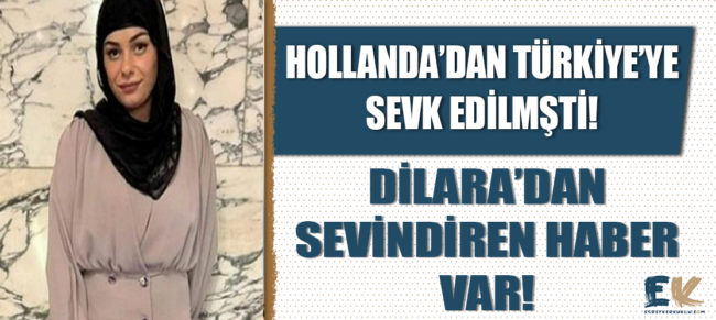 hollanda_dan_turkiye_ye_sevk_edilen_dilara_sahin_den_sevindiren_haber_h48622_57179