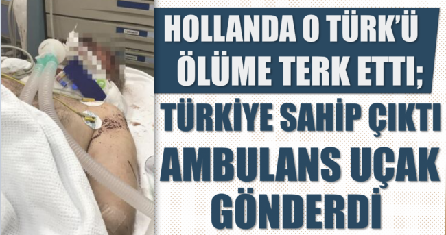 hollanda_o_turku_olume_terk_etti_turkiye_sahip_cikti_ambulans_ucak_gonderdi_h3364_a19ae