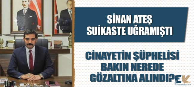 sinan_ates_cinayetinin_suphelisi_mhp_li_olcay_kilavuz_un_evinde_gozaltina_alindi_h48845_451c8